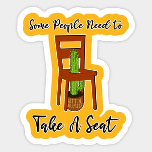 Some People Need to Take A Seat Cactus Joke Funny Gag Attitude Adjustment Behavior Gratitude Quote Sassy Sticker